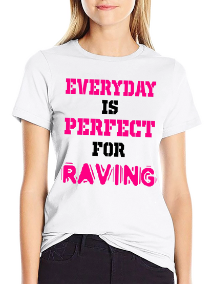 Everyday is Perfect for Raving T-Shirt