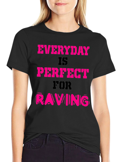 Everyday is Perfect for Raving T-Shirt