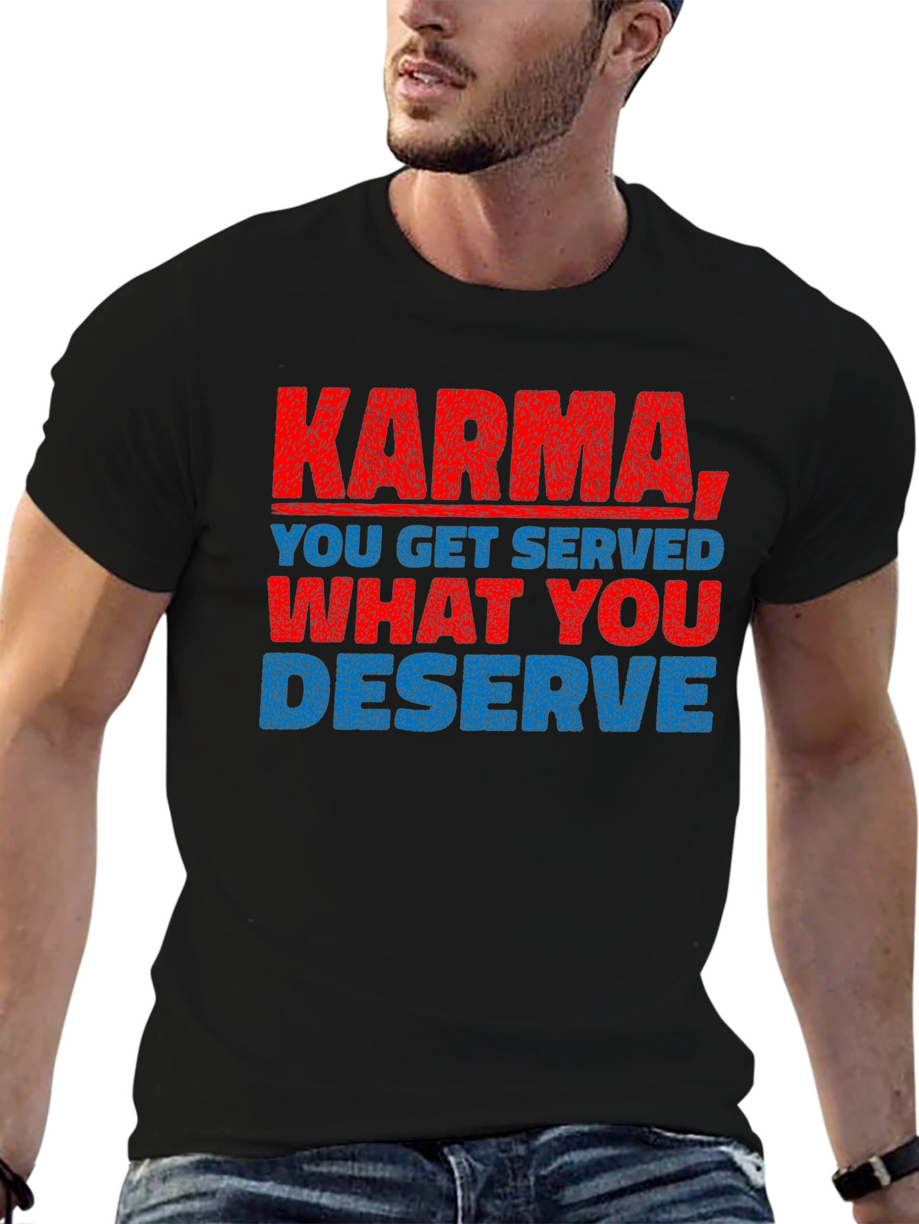 Karma T-Shirt: You Get What You Deserve