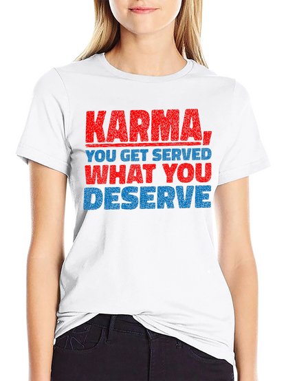 Karma T-Shirt: You Get What You Deserve