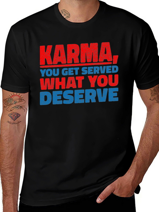 Karma T-Shirt: You Get What You Deserve