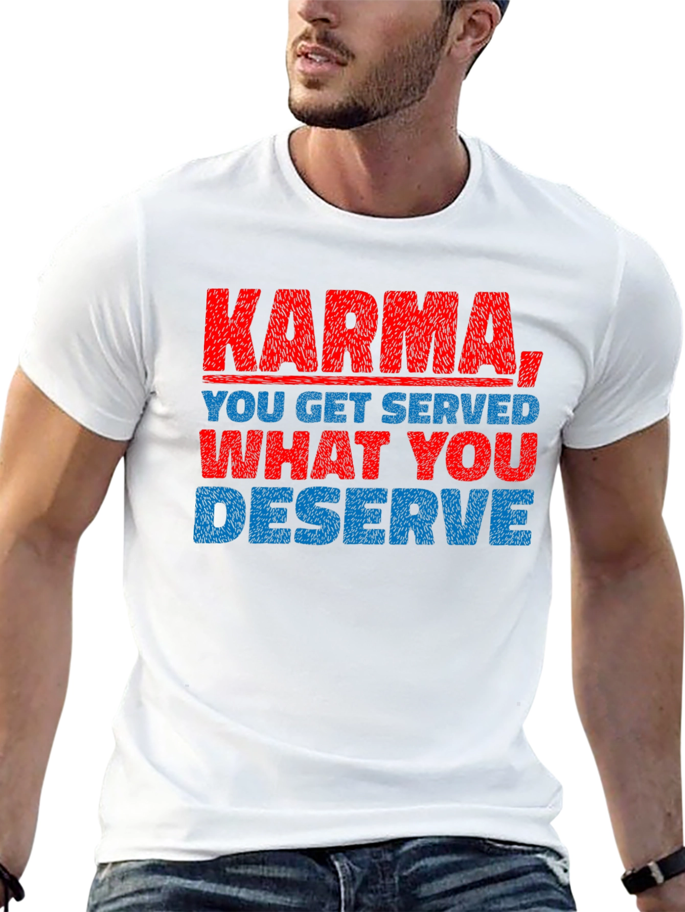 Karma T-Shirt: You Get What You Deserve