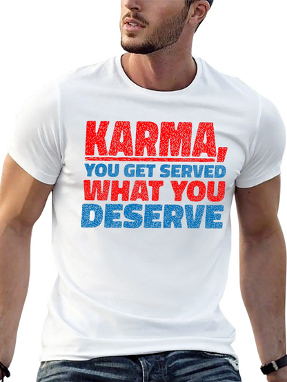 Karma T-Shirt: You Get What You Deserve