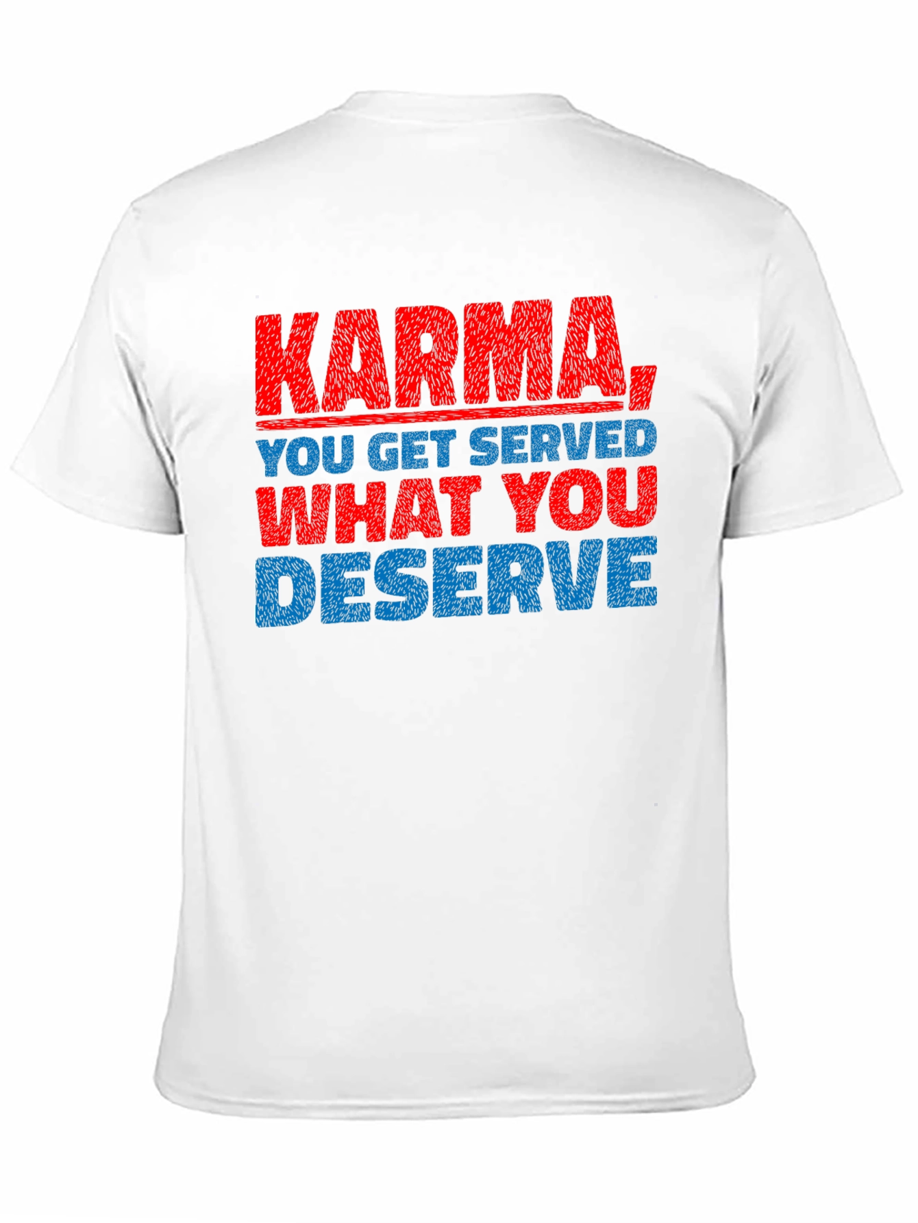 Karma T-Shirt: You Get What You Deserve