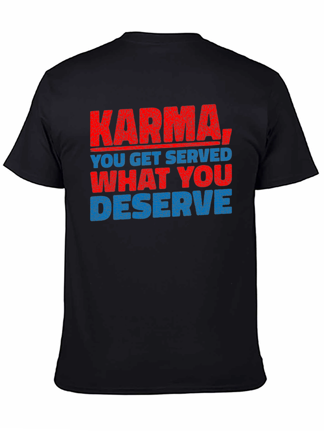 Karma T-Shirt: You Get What You Deserve