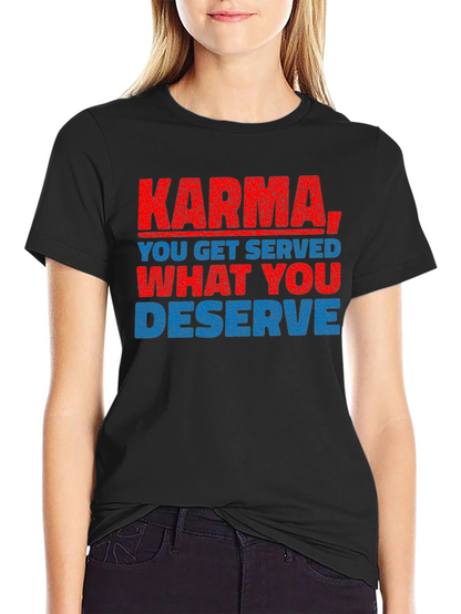Karma T-Shirt: You Get What You Deserve