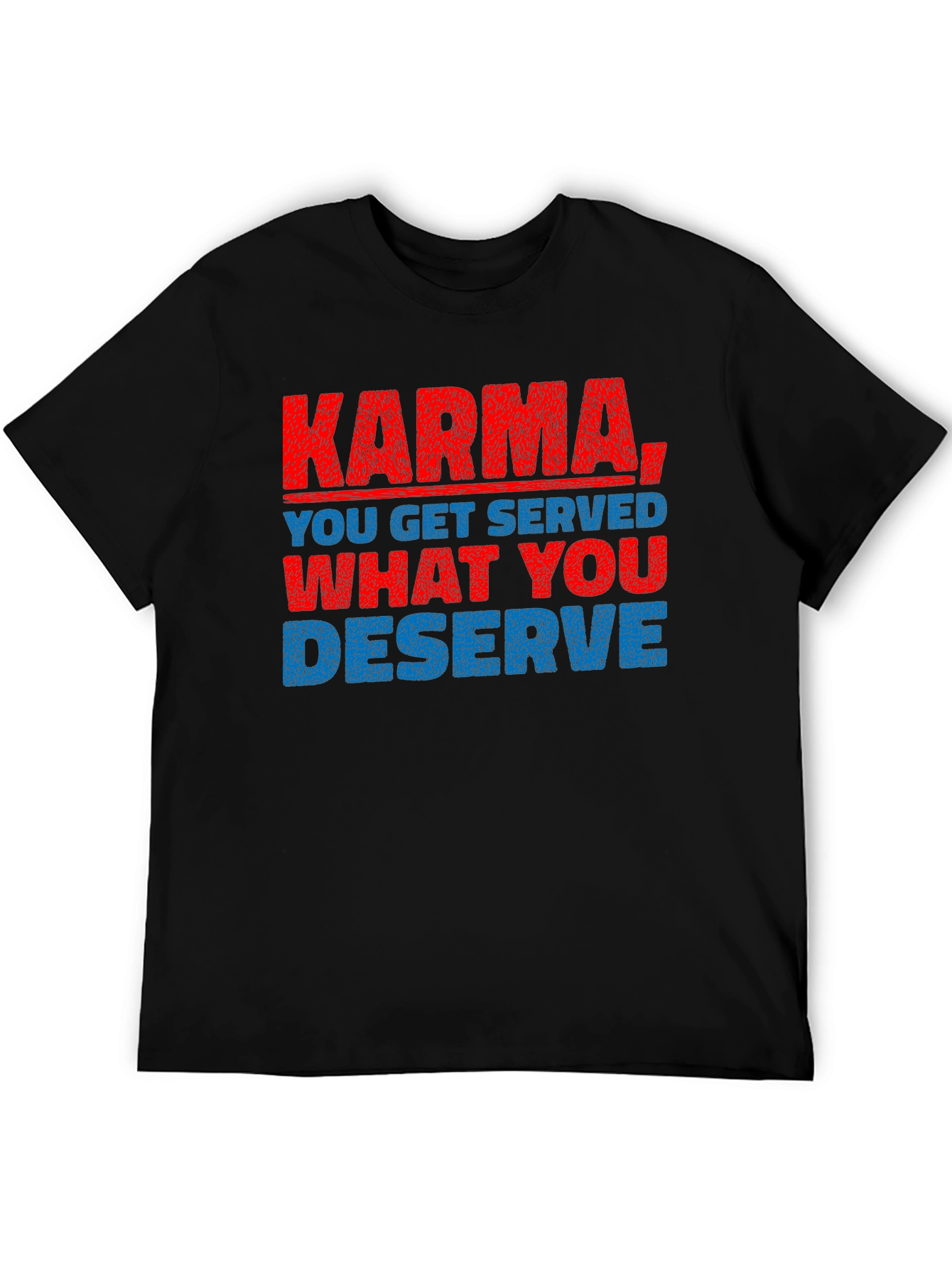 Karma T-Shirt: You Get What You Deserve
