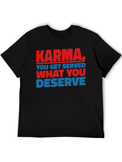 Karma T-Shirt: You Get What You Deserve