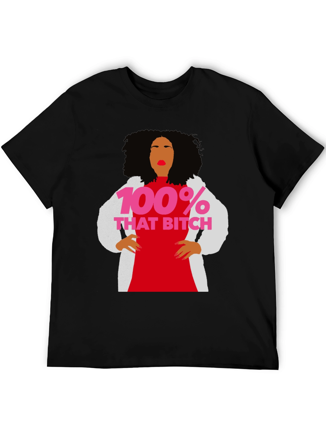 100% That Bitch T-Shirt - Statement Graphic Tee