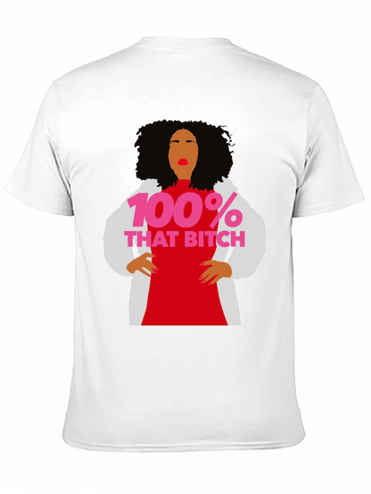 100% That Bitch T-Shirt - Statement Graphic Tee