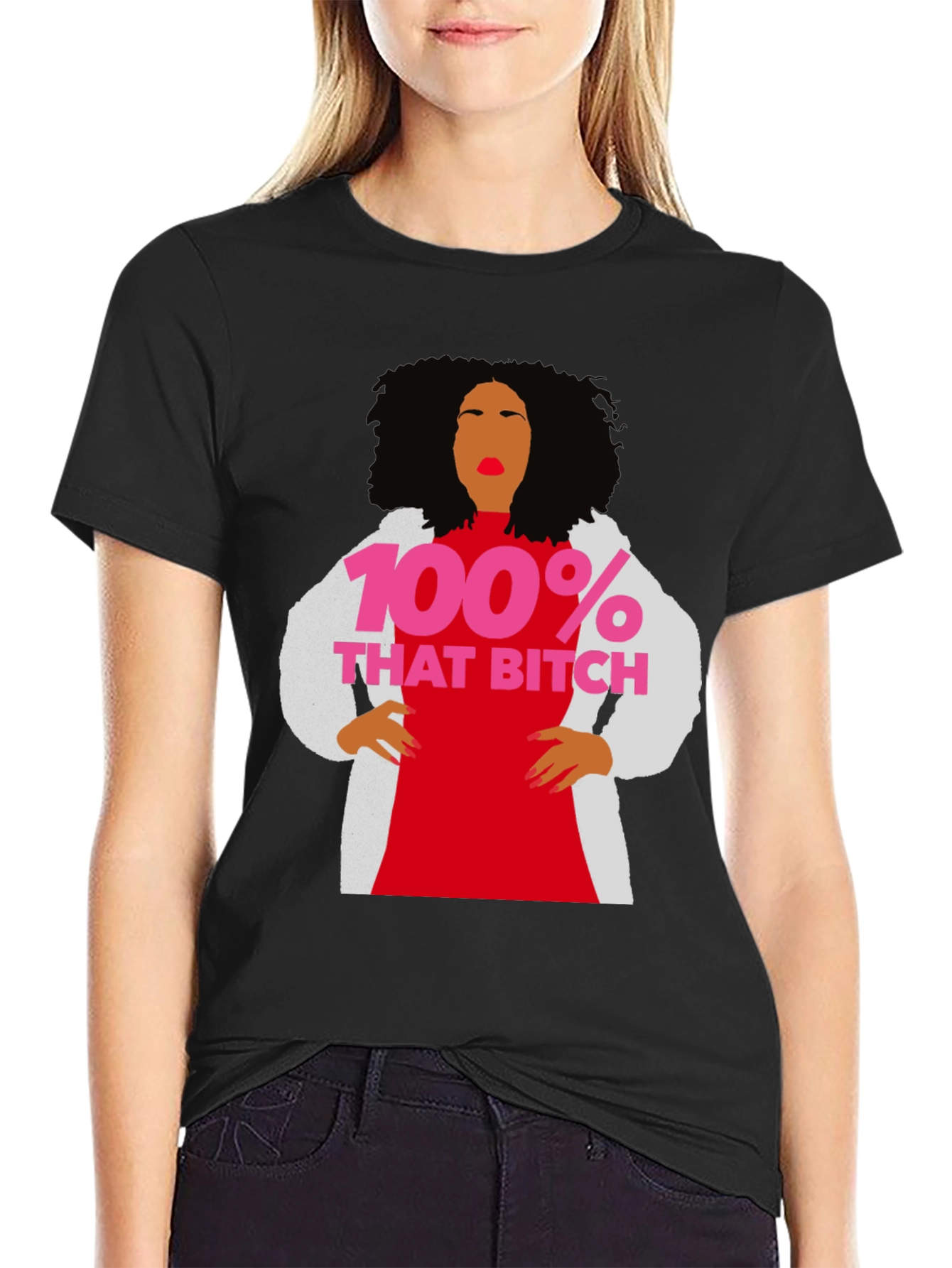 100% That Bitch T-Shirt - Statement Graphic Tee