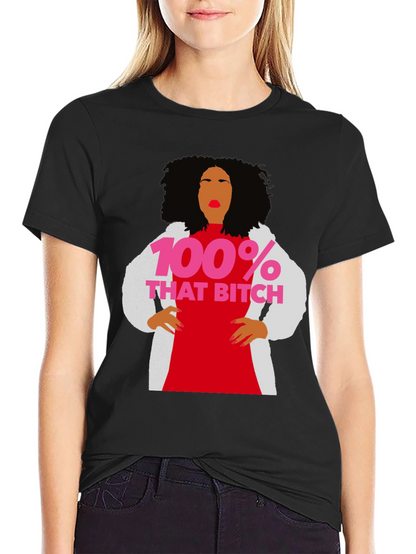 100% That Bitch T-Shirt - Statement Graphic Tee