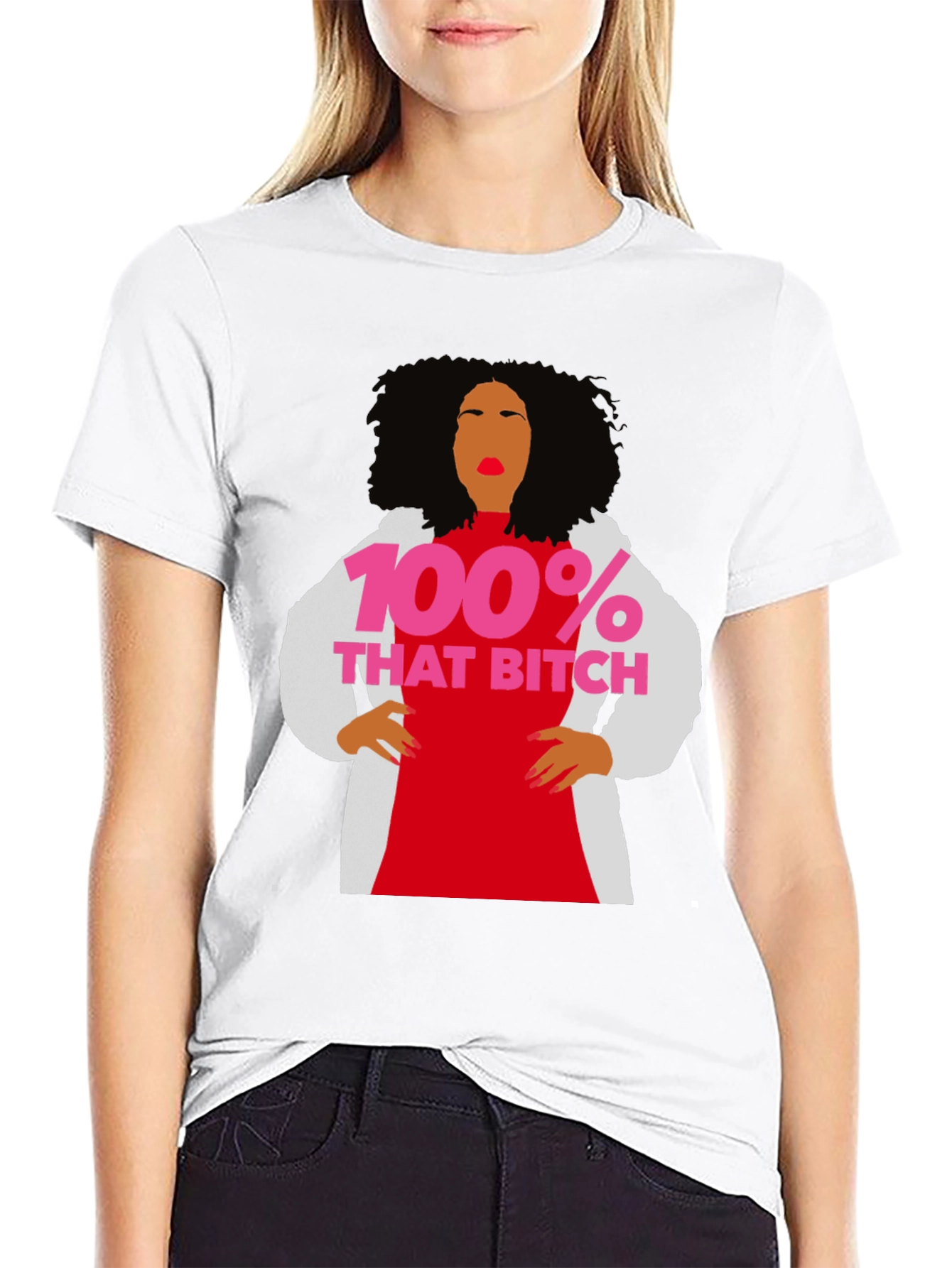 100% That Bitch T-Shirt - Statement Graphic Tee