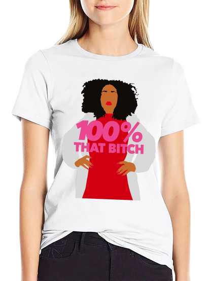 100% That Bitch T-Shirt - Statement Graphic Tee