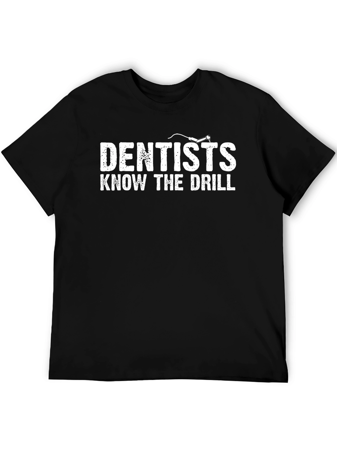 Dentists Know The Drill Graphic T-Shirt
