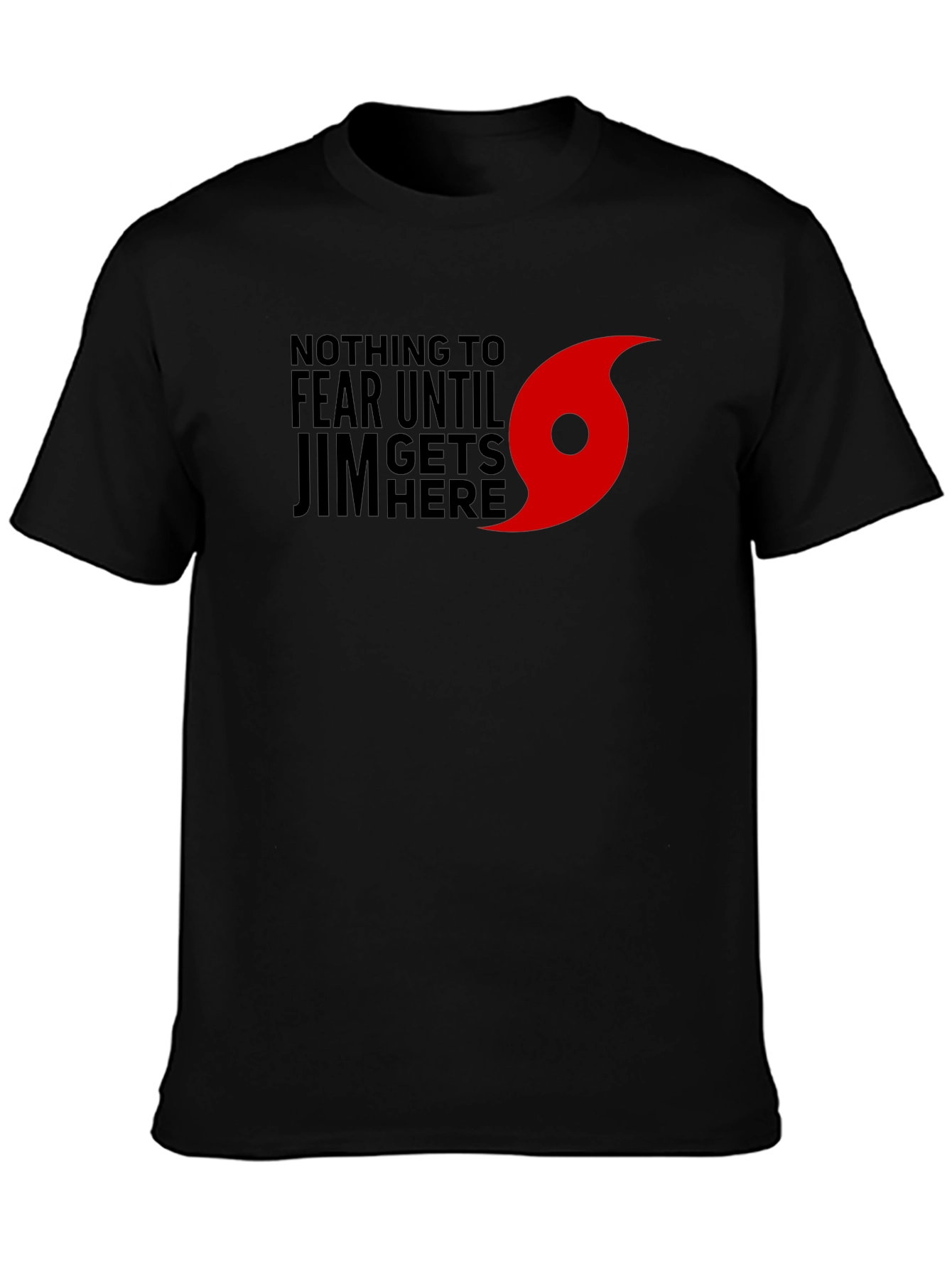 Nothing to Fear Until Jim Gets Here T-Shirt