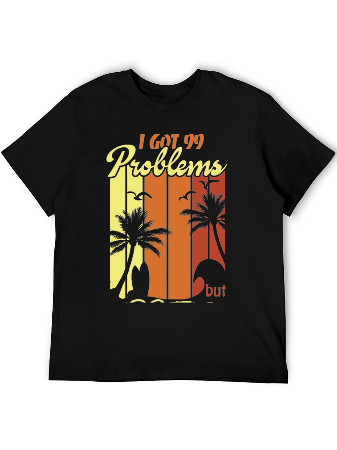 I Got 99 Problems Beach T-Shirt