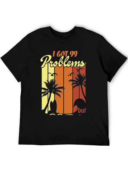 I Got 99 Problems Beach T-Shirt