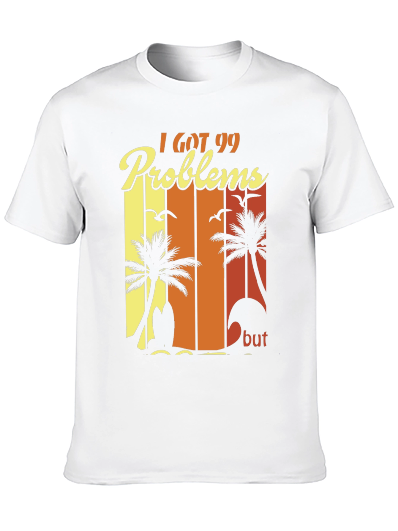 I Got 99 Problems Beach T-Shirt