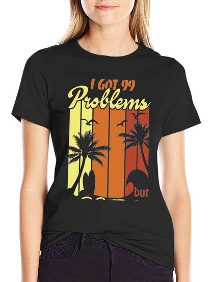 I Got 99 Problems Beach T-Shirt