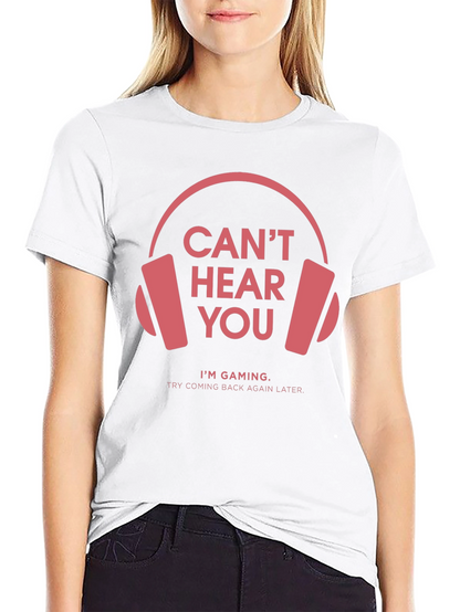 Gamer T-Shirt: Cant Hear You Im Gaming