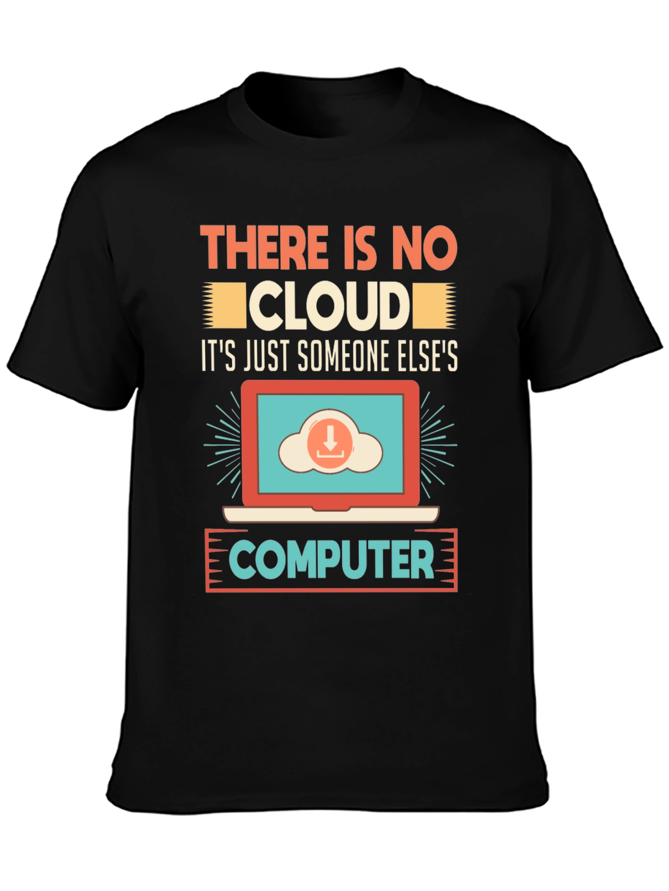 There Is No Cloud T-Shirt - Programmer Humor