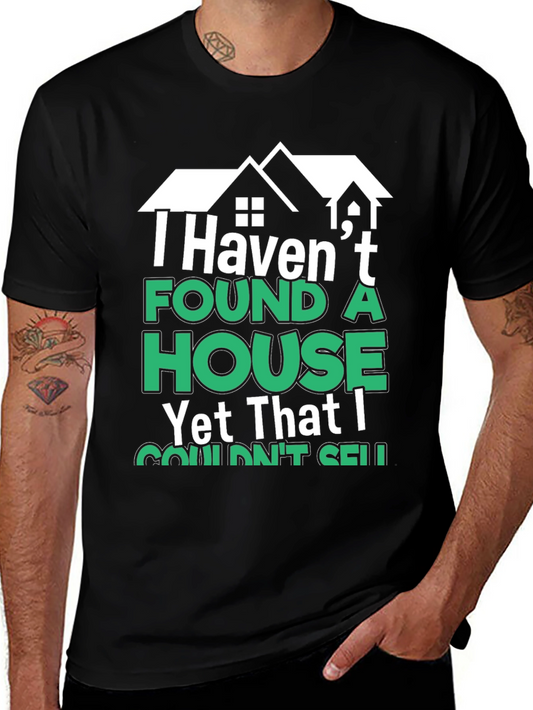 Realtor Humor T-Shirt - Havent Found a House I Couldnt Sell