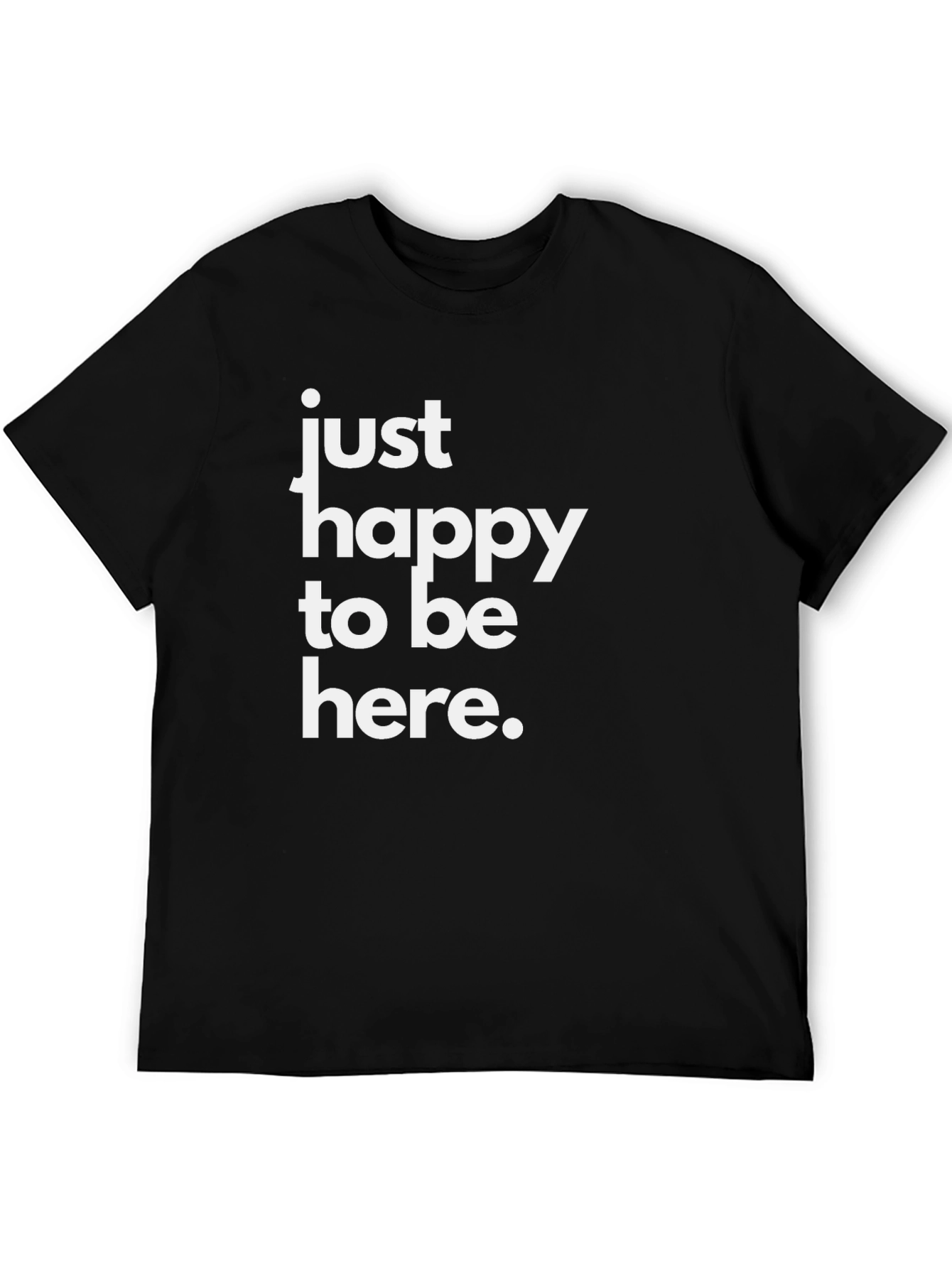 Just Happy To Be Here Black T-Shirt