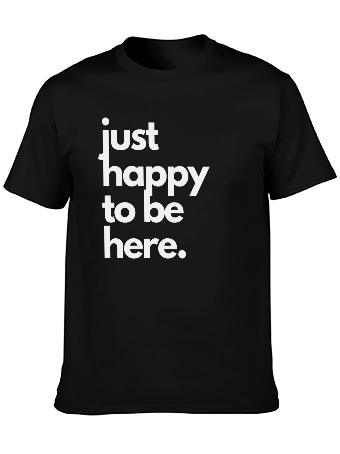 Just Happy To Be Here Black T-Shirt
