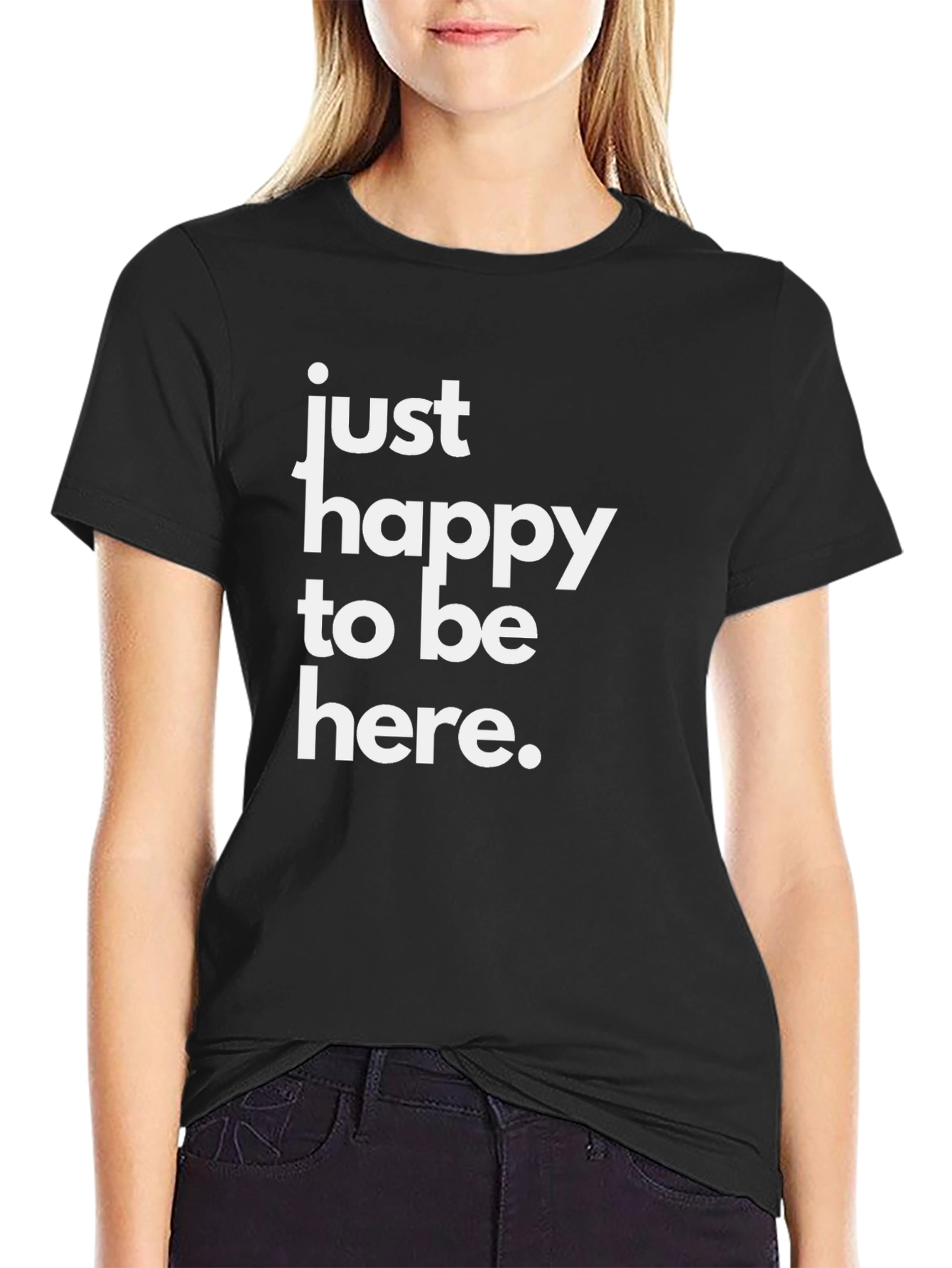 Just Happy To Be Here Black T-Shirt