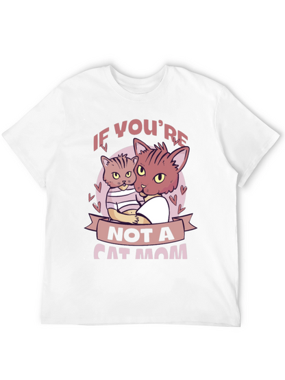 If Youre Not a Cat Mom T-Shirt