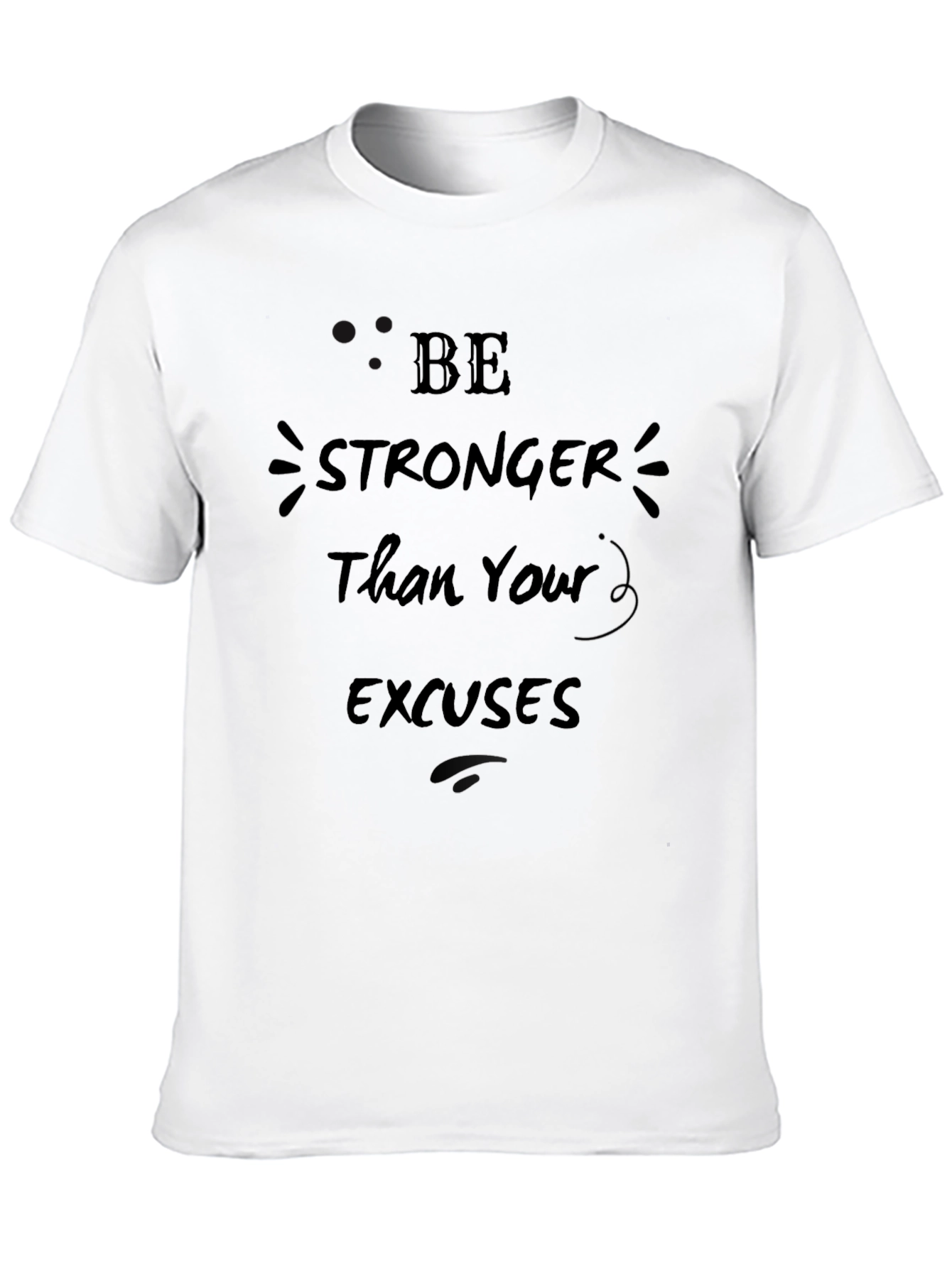 Be Stronger Than Your Excuses Mens T-Shirt