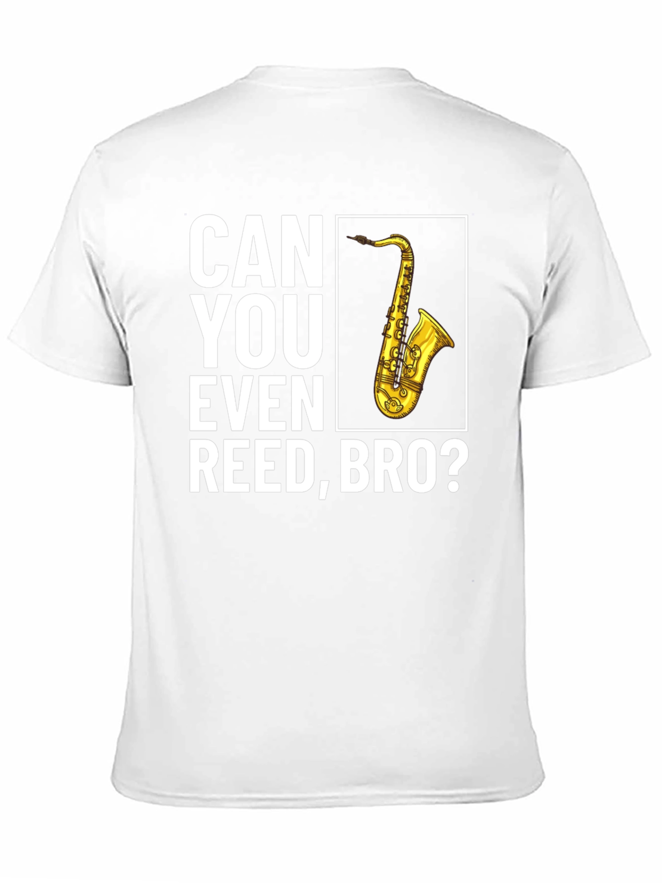 Can You Even Reed Bro? Saxophone T-Shirt