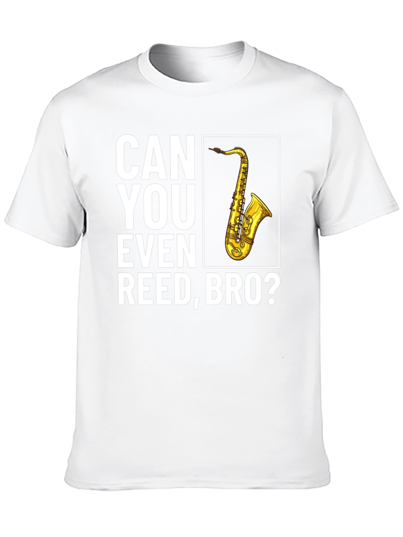 Can You Even Reed Bro? Saxophone T-Shirt