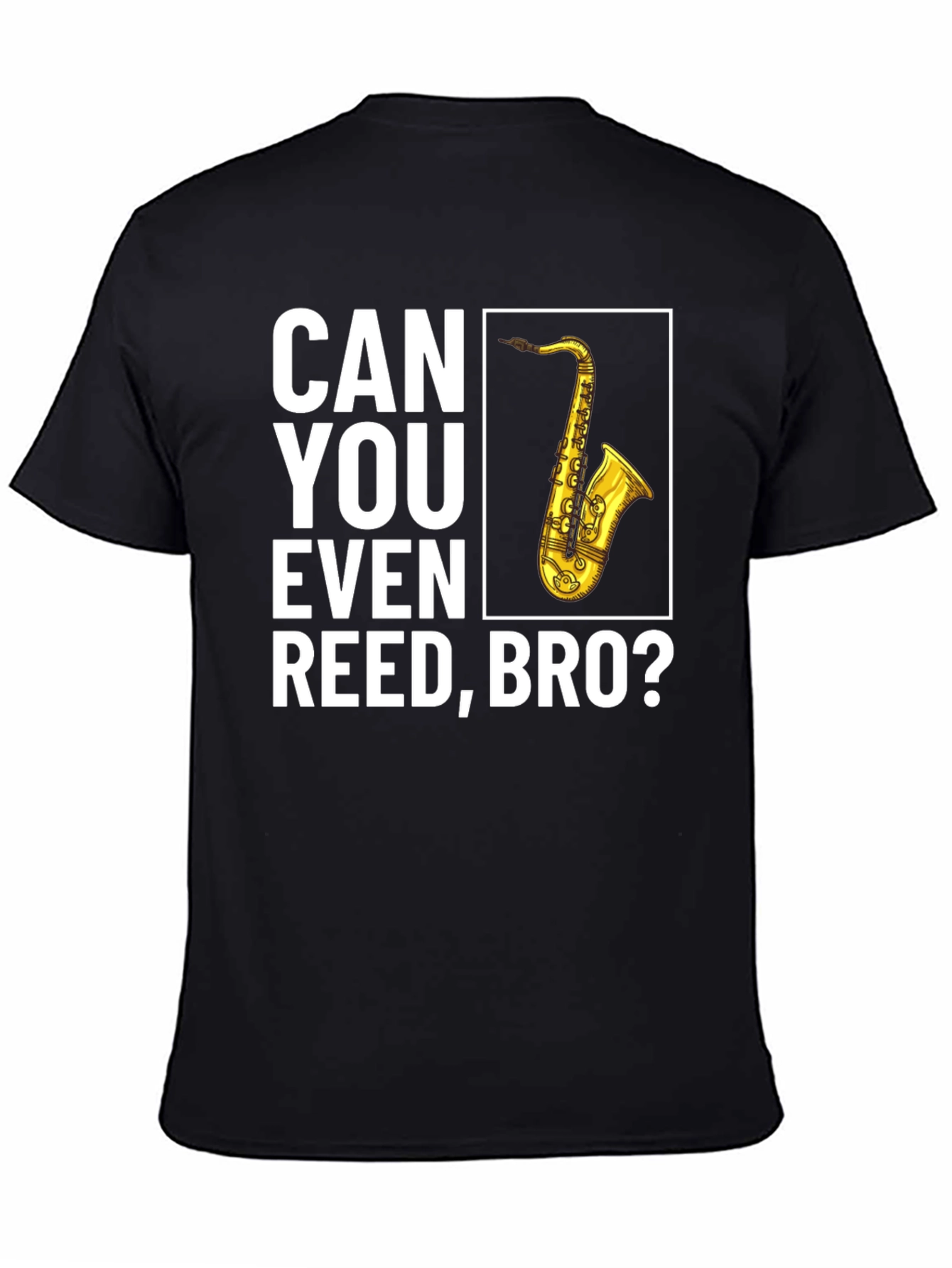 Can You Even Reed Bro? Saxophone T-Shirt