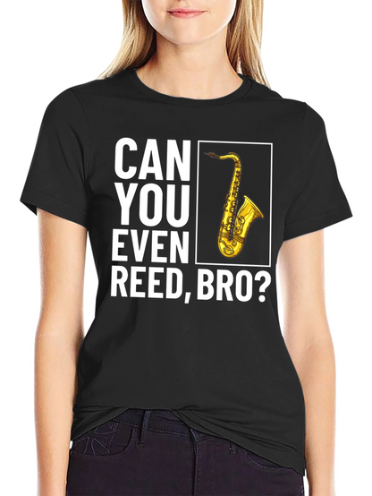 Can You Even Reed Bro? Saxophone T-Shirt
