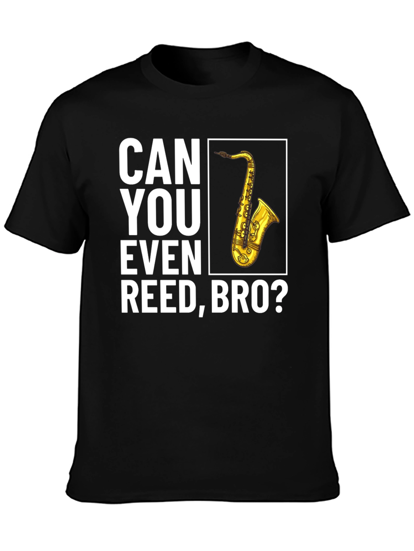 Can You Even Reed Bro? Saxophone T-Shirt