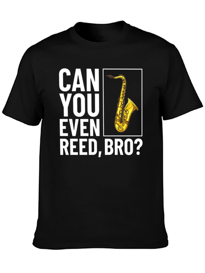 Can You Even Reed Bro? Saxophone T-Shirt