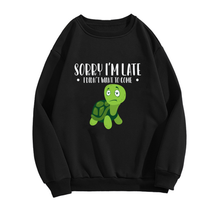 Sorry I'm Late I Didn't Want To Come Crewneck Sweatshirt - Funny Introvert Turtle Pullover