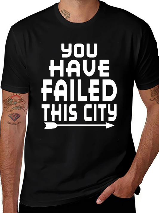 You Have Failed This City Graphic Tee