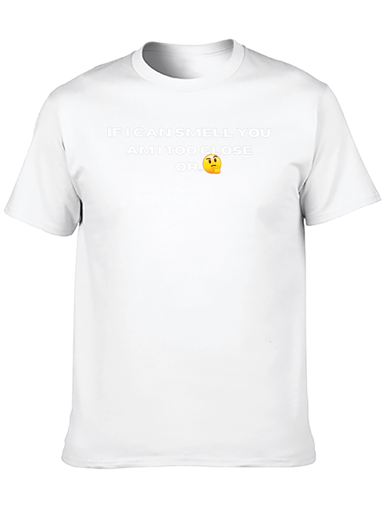 Funny Novelty T-Shirt - Am I Too Close?