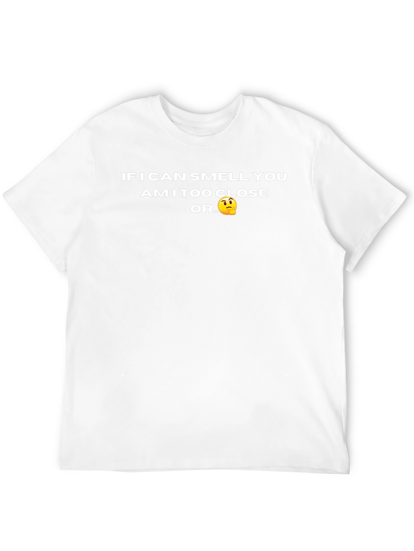 Funny Novelty T-Shirt - Am I Too Close?