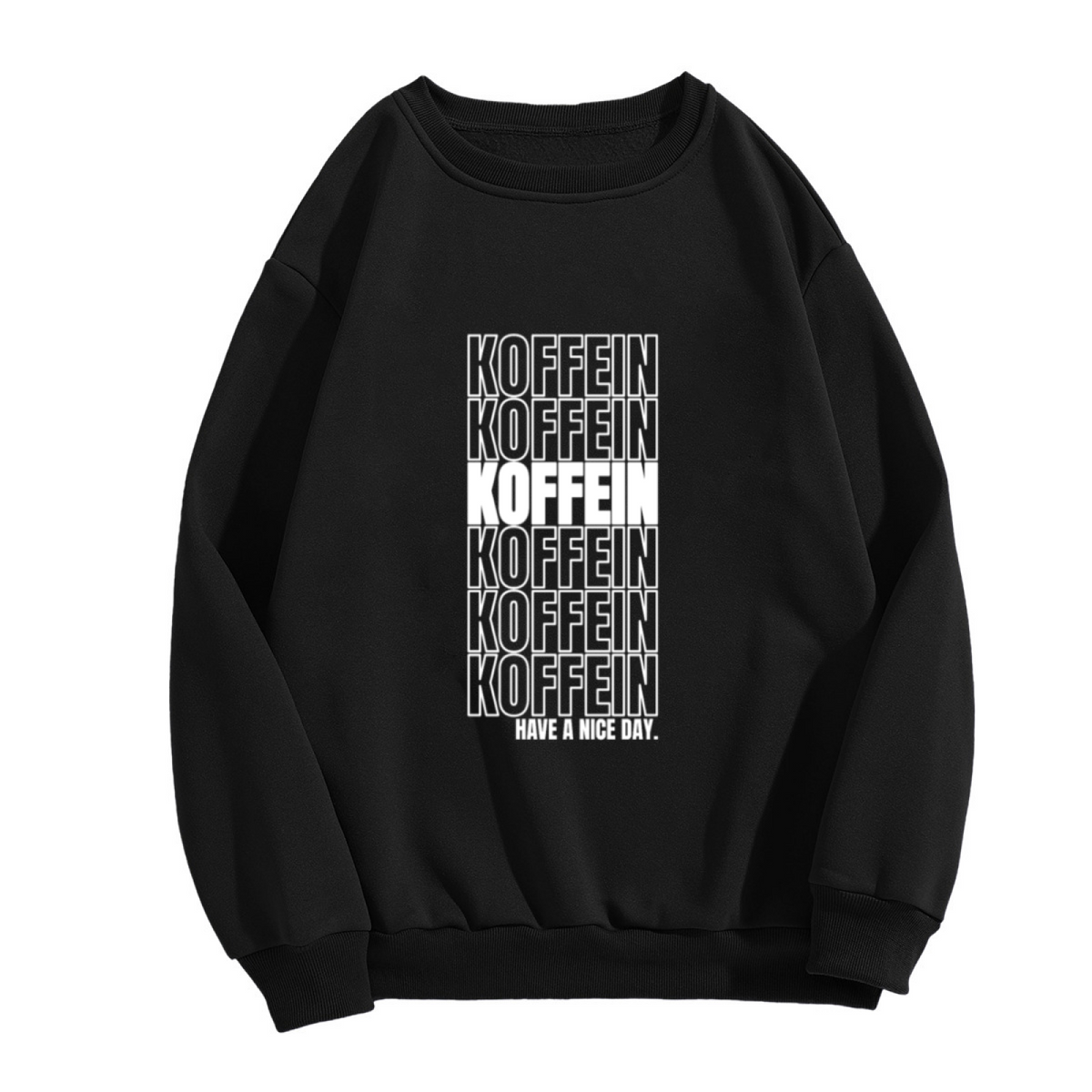 Kofein Have a Nice Day Sweatshirt - Repeated Coffee Lettering Crewneck, Caffeine Streetwear Pullover, Espresso Lover Gift Sweatshirt, Coffee Mood Top