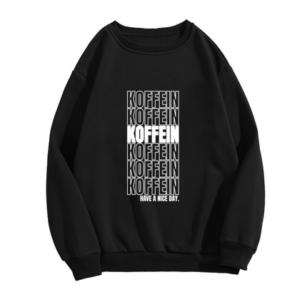 Kofein Have a Nice Day Sweatshirt - Repeated Coffee Lettering Crewneck, Caffeine Streetwear Pullover, Espresso Lover Gift Sweatshirt, Coffee Mood Top