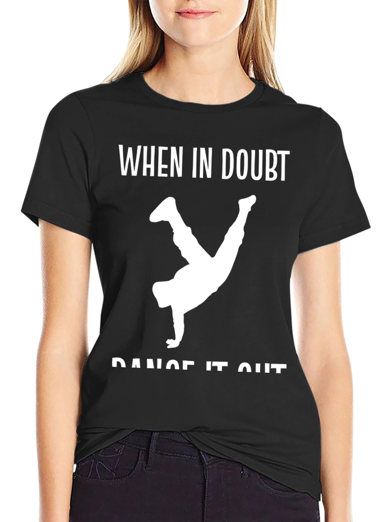 Dance It Out T-Shirt - When In Doubt Tee