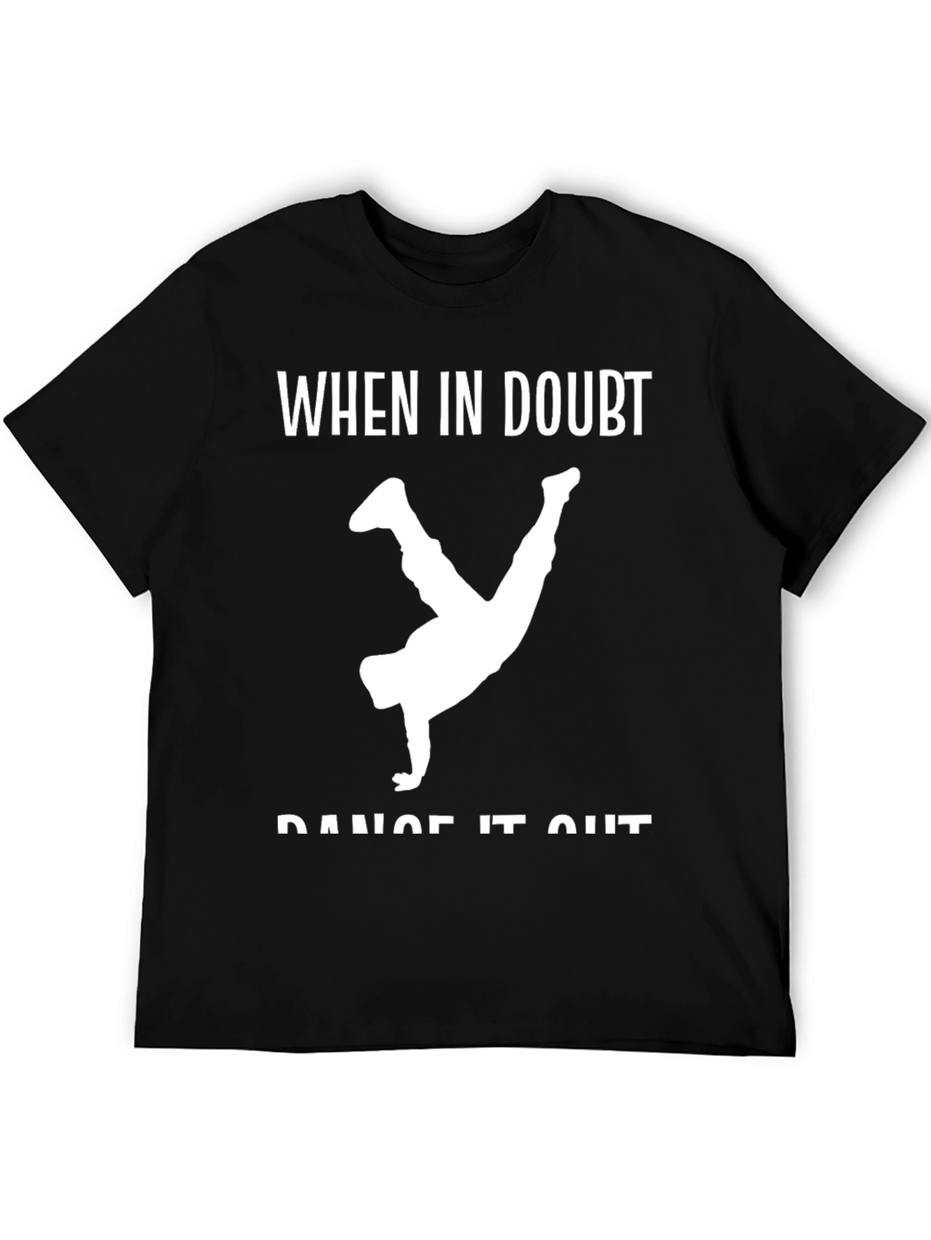 Dance It Out T-Shirt - When In Doubt Tee