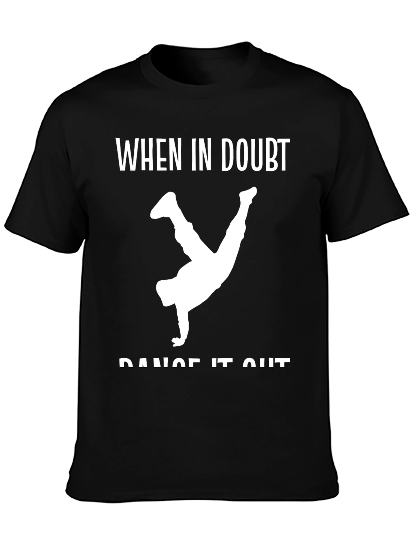 Dance It Out T-Shirt - When In Doubt Tee