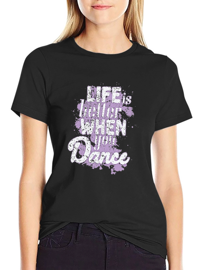 Life Is Better When You Dance Graphic T-Shirt