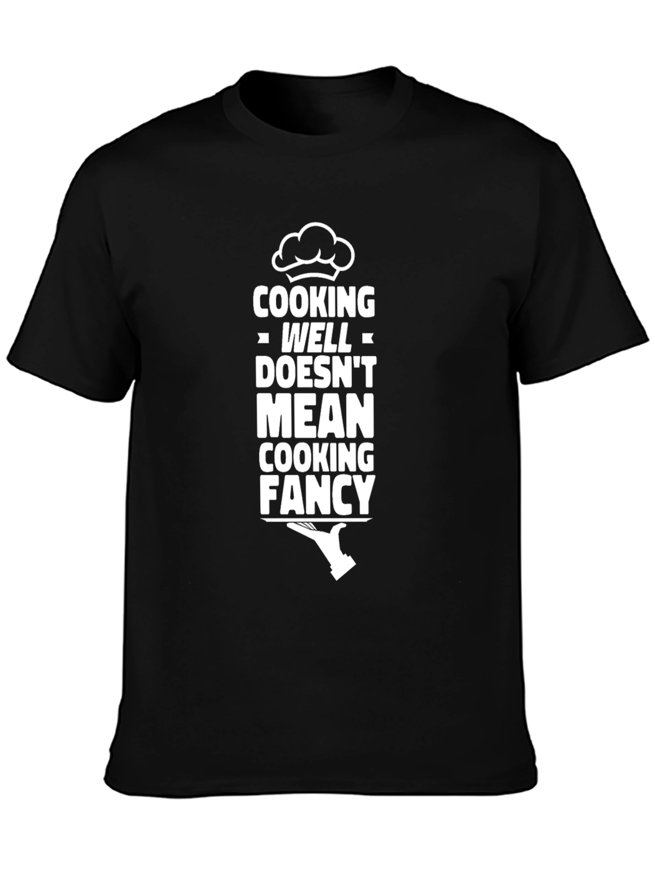 Cooking Well Doesnt Mean Fancy Black T-Shirt