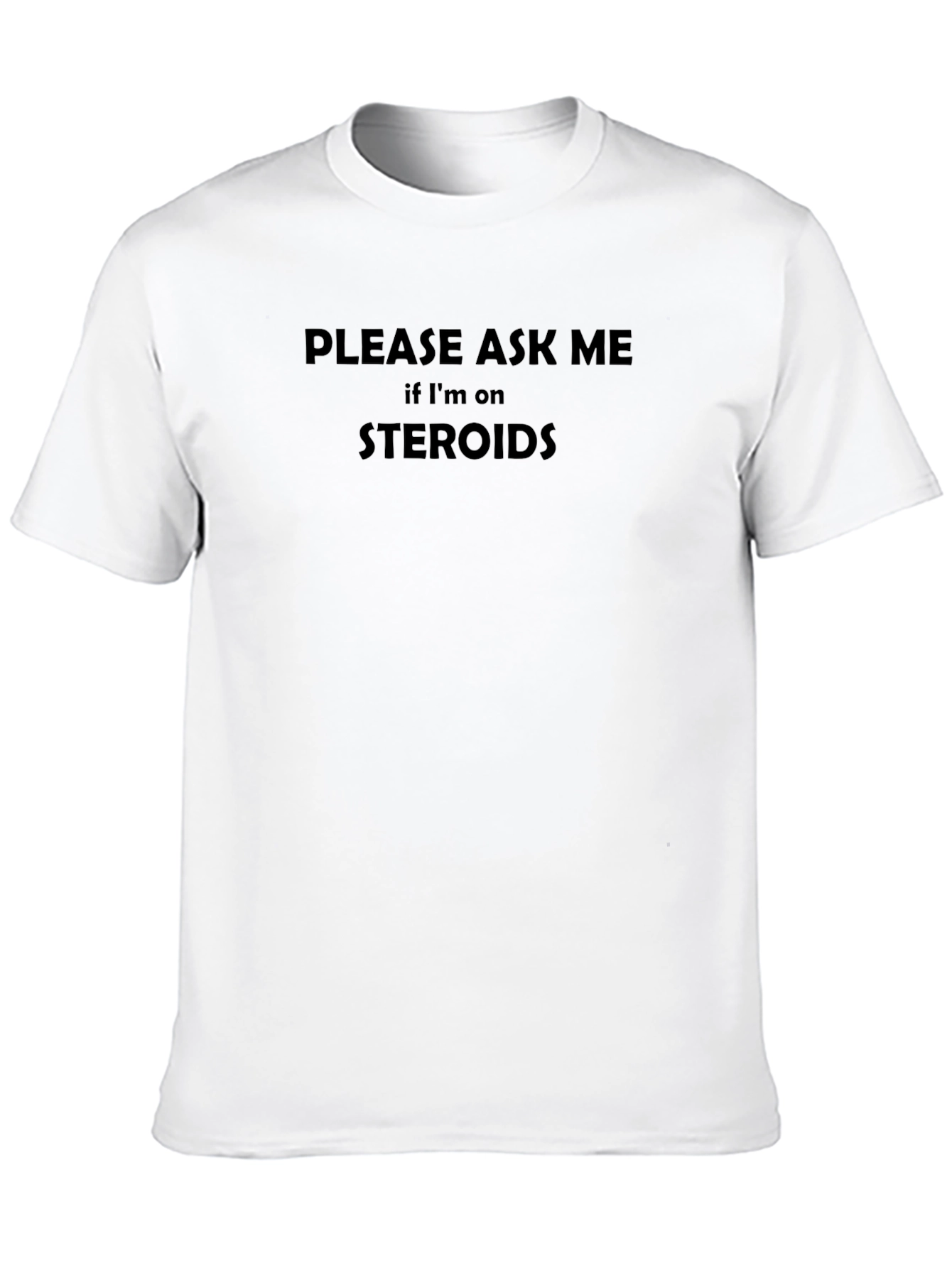 Steroid Joke T-Shirt - Ask Me!